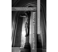 Biblical Trauma and Healing: Examining the Presence and Portrayal of Trauma in the Christian Bible