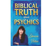 Biblical Truth about Psychics: What the Bible Really Says about Psychic Readings, Mediums, and Divination