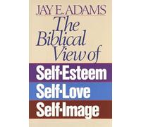 Biblical View of Self Esteem, Self Love and Self Image