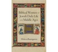 Biblical Women and Jewish Daily Life in the Middle Ages by Elisheva Baumgarten Elisheva Baumgarten (Auteur)