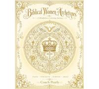 Biblical Women Archetypes: A Mindfulness Coloring Journey: Discover Your Divine Identity Through Sacred Art