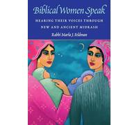 Biblical Women Speak: Hearing Their Voices Through New and Ancient Midrash