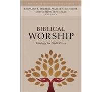Biblical Worship : Theology for God's Glory Edited by Benjamin Forrest , Edited by Walter Kaiser , Edited by Vernon Whaley (Auteur)