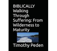 BIBLICALLY Walking Through Suffering: From Wilderness to Maturity