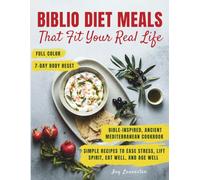 Biblio Diet Meals That Fit Your Real Life: An Ancient Mediterranean, Bible-Inspired Cookbook with Simple Stress-Free Recipes to Nourish Your Body, ... Spirit, and Help You Thrive for Years to Come