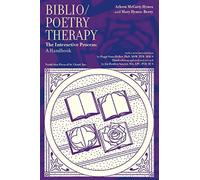 Biblio/Poetry Therapy: The Interactive Process: A Handbook