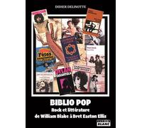 Biblio pop, rock et littérature de William Blake à Bret Easton Ellis - Didier Delinotte - Camion Blanc Eds - broché - Essai