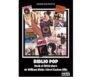 Biblio pop, rock et littérature de William Blake à Bret Easton Ellis - Didier Delinotte - Camion Blanc Eds - broché - Essai