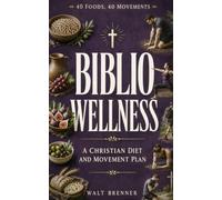 Biblio Wellness: The Christian Diet and Movement Plan