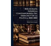 BibliografÃ-a Española Contemporànea Del Derecho Y De La PolÃ-tica, 1800-1880