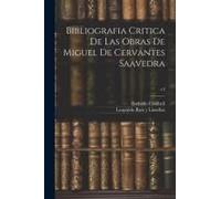 Bibliografia Critica De Las Obras De Miguel De Cervantes Saavedra; T.3