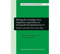 Bibliografia Cronologica De La Linguistica, La Gramatica Y La Lexicografia Del Espanol (Bicres V): Desde El Ano 1861 Hasta El Ano 1899