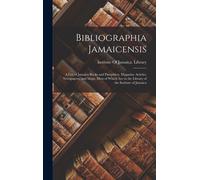 Bibliographia Jamaicensis; A List Of Jamaica Books And Pamphlets, Magazine Articles, Newspapers, And Maps, Most Of Which Are In The Library Of The Institute Of Jamaica