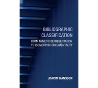 Bibliographic Classification From Mimetic Representation to Isomorphic Documentality - Joacim Hansson - The MIT Press - ebook (ePub) - Livre