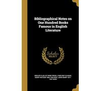 Bibliographical Notes on One Hundred Books Famous in English Literature