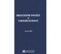 Bibliographie Annuelle De L'histoire De France - Année 2006 (Du Cinquième Siècle À 1958)