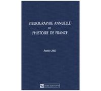 Bibliographie Annuelle De L'histoire De France Du Cinquième Siècle À 1958 - Année 2003