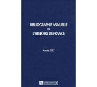 Bibliographie Annuelle De L'histoire De France - Du Cinquième Siècle À 1958 - Edition 2007