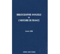 Bibliographie Annuelle De L'histoire De France - Du Cinquième Siècle À 1958 - Edition 2008
