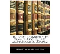 Bibliographie Annuelle Des Travaux Historiques Et Archeologiques, Volume 2