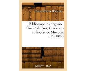 Bibliographie ariégeoise. Comté de Foix, Couserans et diocèse de Mirepoix Catalogue par ordre alphabétique - Louis Lafont de Sentenac - Hachette Bnf - broché - Livre