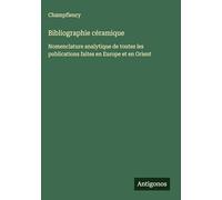 Bibliographie céramique: Nomenclature analytique de toutes les publications faites en Europe et en Orient