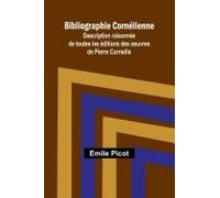 Bibliographie Cornélienne; Description Raisonnée De Toutes Les Éditions Des Oeuvres De Pierre Corneille