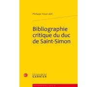 Bibliographie critique du duc de Saint-Simon Philippe Hourcade (Auteur), Catriona Seth (Collection dirigée par), Pierre Frantz (Collection dirigée par)