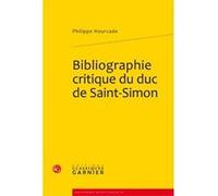 Bibliographie critique du duc de Saint-Simon Philippe Hourcade (Auteur), Catriona Seth (Collection dirigée par), Pierre Frantz (Collection dirigée par)