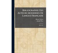 Bibliographie Des Auteurs Modernes De Langue Française: 1801-1927
