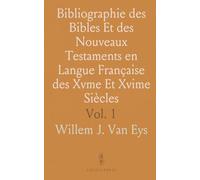 Bibliographie des Bibles Et des Nouveaux Testaments en Langue Française des Xvme Et Xvime Siècles: Bibles