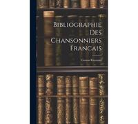 Bibliographie Des Chansonniers Francais