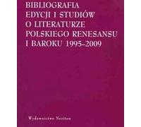 Bibliographie des éditions et études sur la littérature de la Renaissance et du Baroque polonais 1995-2009