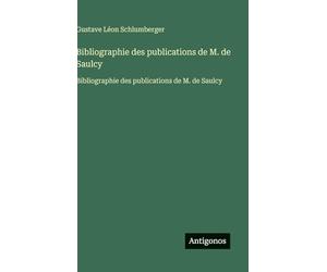 Bibliographie des publications de M. de Saulcy: Bibliographie des publications de M. de Saulcy