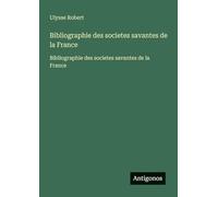 Bibliographie des societes savantes de la France: Bibliographie des societes savantes de la France