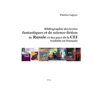 Bibliographie des textes fantastiques et de Science-Fiction de Russie et des pays de La Cei: Traduits en Francais