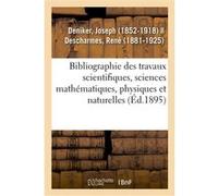 Bibliographie des travaux scientifiques, sciences mathématiques, physiques et naturelles Joseph Deniker (Auteur)