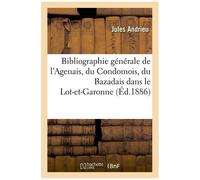 Bibliographie Générale De L'agenais Et Des Parties Du Condomois