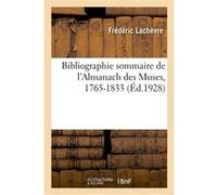 Bibliographie sommaire de l'Almanach des Muses, 1765-1833 Frédéric Lachèvre (Auteur)