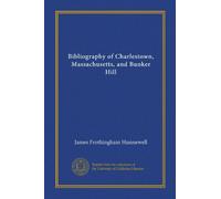 Bibliography of Charlestown, Massachusetts, and Bunker Hill