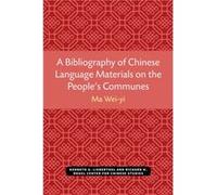 Bibliography of Chinese Language Materials on the Peoples Communes by Wei Yi Ma Wei-Yi Ma (Auteur)