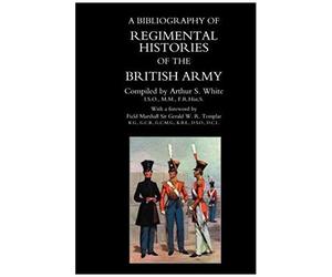Bibliography Of Regimental Histories Of The British Army.
