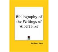 Bibliography of the Writings of Albert Pike Ray Baker Harris (Auteur)