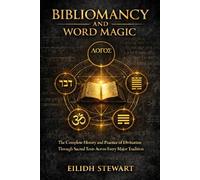 BIBLIOMANCY AND WORD MAGIC: The Complete History and Practice of Divination Through Sacred Texts Across Every Major Tradition