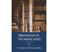 Bibliomania in the Middle Ages: Medieval History, Illuminated Manuscripts and Monastic Libraries (Annotated)