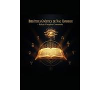 Biblioteca Gnóstica de Nag Hammadi: Edição Comentada Completa: Os 52 Textos Secretos do Egito Antigo com Análise, Camada Oculta e Aplicação Espiritual Prática - Nag Hammadi Textos gnósticos Evangelho