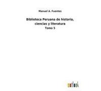 Biblioteca Peruana De Historia, Ciencias Y Literatura