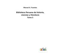 Biblioteca Peruana De Historia, Ciencias Y Literatura