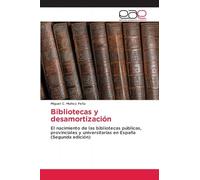 Bibliotecas y desamortización: El nacimiento de las bibliotecas públicas, provinciales y universitarias en España (Segunda edición)