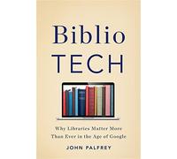 BiblioTech: Why Libraries Matter More Than Ever in the Age of Google